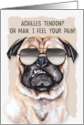 Achilles Tendon Surgery Get Well Funny Pug Dog card