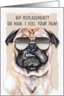 Hip Replacement Surgery Get Well with Funny Pug Dog card
