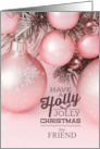 for Female Friend Pink Holiday Ornaments Holly Jolly card