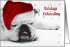 Bulldog in a Santa Hat the Holidays Can be Exhausting card