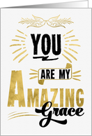 You Are My Amazing Grace Typography with Faux Gold Foil card