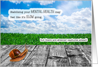 Mental Health Get Well Snail Pace with Greener Pastures Ahead card