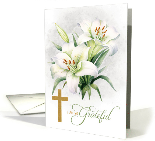 Sympathy Thank You I am so Grateful Oriental Lilies and Cross card