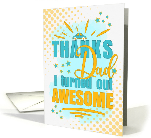 Funny Father's Day Thanks Dad I Turned Out Awesome Blue card (1729976)