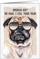 Broken Hip Funny Get Well Pug Dog in Sunglasses card