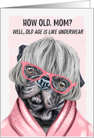 for Mom Funny Birthday Pug Dog in Pink Glasses and a Robe card