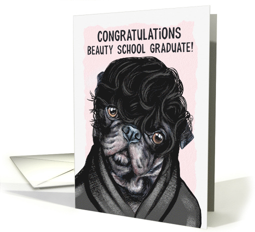 Congratulations Beauty School Graduate Funny Pug Dog card (657790)