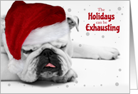 Bulldog in a Santa Hat the Holidays Can be Exhausting card