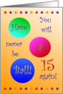 15, Happy Birhday, Have A Ball! card