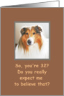 32, Happy Birthday!, Zinger in Disbelief - Humor card