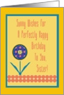 Sister, Happy Birthday to You! Sunny WIshes with Graphic Flower card