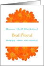 Best Friend, Happy Half Birthday, Humor, Big Orange Bouquet card