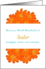 Sister, Happy Half Birthday, Humor, Big Orange Bouquet card