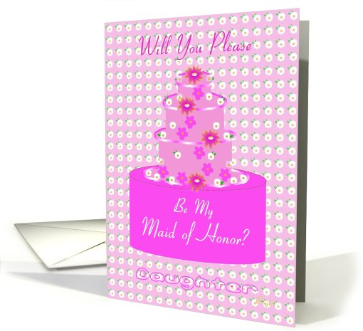 Daughter, Maid of Honor, Wedding Party Invitation, Floral Cake card