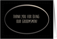 Groomsman, Thank You for Being Our Groomsman, Modern Oval card