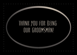 Groomsman, Thank You...