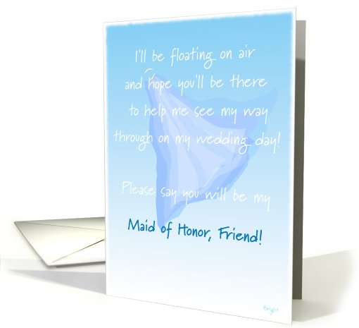 Friend, Maid of Honor,  Please Say You Will Be My, Floating Veil card