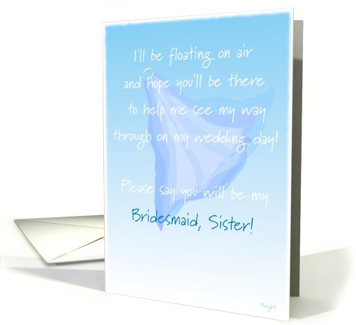 Sister, Bridesmaid, Please Say You Will Be My, Floating Veil card