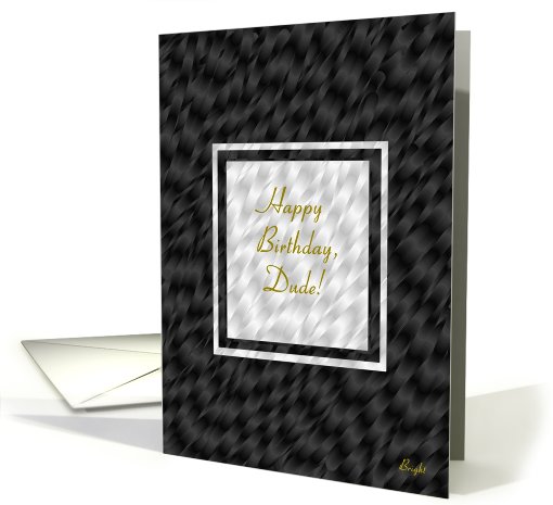 Dude, Happy Birthday!  Silver and Black with Bronze Designer card