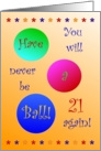 21, Happy Birthday! Have A Ball! card