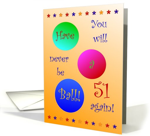 51st Birthday! Have A Ball! card (663229)