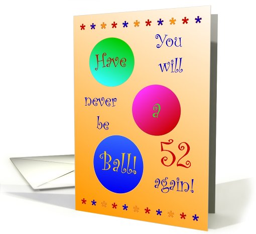 52nd  Birthday! Have A Ball! card (663231)