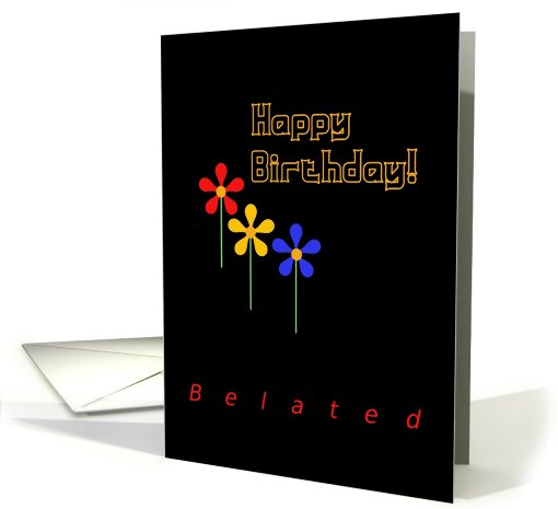 Happy Belated Birthday!, Three Neon Look Flowers card (779310)