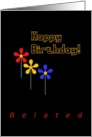 Happy Belated Birthday!, Three Neon Look Flowers card