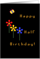 Happy Half Birthday!, Three Neon Look Flowers card