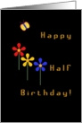 Happy Half Birthday!, Three Neon Look Flowers card
