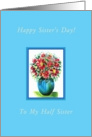 Happy Sister’s Day!, For My Half Sister, Red Flowers in a Blue Vase card