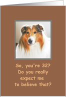 32, Happy Birthday!, Zinger in Disbelief - Humor card