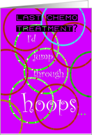 Last Chemo Treatment, Jump Through Hoops, Humor card
