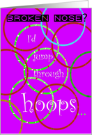 Broken Nose, Feel Better, Jump Through Hoops, Humor card