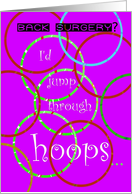 Back Surgery, Feel Better, Jump Through Hoops, Humor card