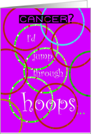Cancer, Feel Better, Jump Through Hoops, Humor card