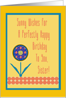 Sister, Happy Birthday to You! Sunny WIshes with Graphic Flower card