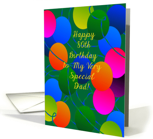 Happy 80th Birthday, Dad! Party Balloons and Ribbons! card (954305)