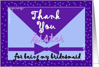 SISTER Wedding Thank You - BRIDESMAID card