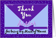 SISTER Wedding Thank You - MAID OF HONOR card