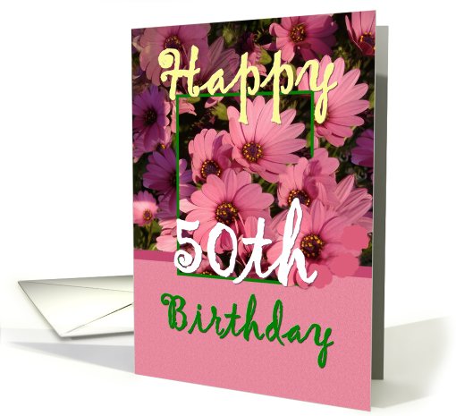 50TH BIrthday - Pink Flowers card (425940)