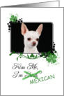 Kiss Me, I’m Irish (Mexican)! - St Patrick’s Day card