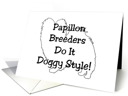 All Occasion - Papillon Breeders Do It Doggy Style! card (803361)