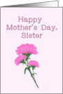 Happy Mothers Day Sister, Pink Carnations card