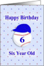 Happy Birthday Six Year Old, Baseball with Blue Cap card