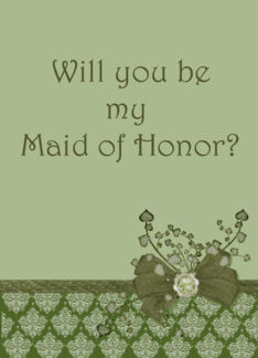 Be my Maid of Honor...