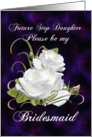 Future Step Daughter, Be My Bridesmaid Elegant White Roses card