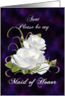 Aunt, Be My Maid of Honor Elegant White Roses card