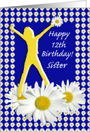 12th Birthday Sister Joy of Living Daisies card