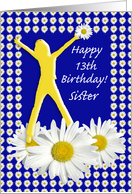 13th Birthday Sister Joy of Living Daisies card